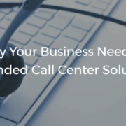 Why Your Business Needs a Blended Call Center Solution