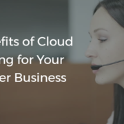 Top Benefits of Cloud Computing For Your Call Center Business
